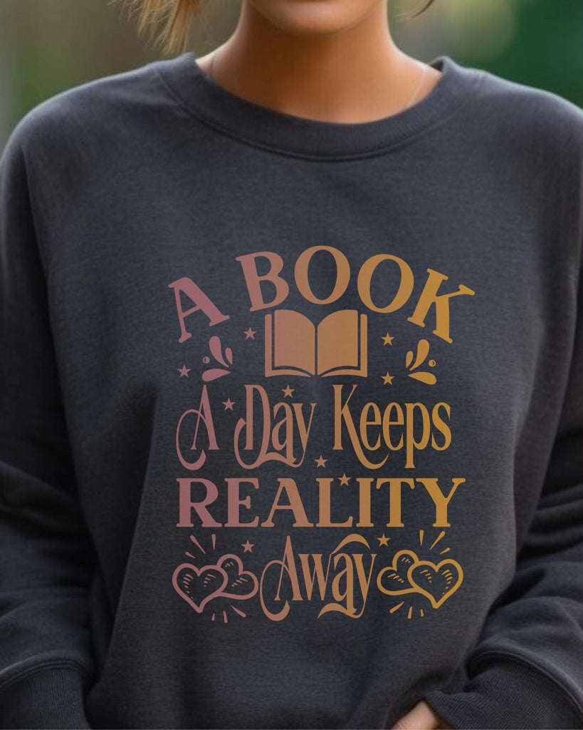 A Book A Day Keeps Reality Away Sweatshirt | Bookish Merch | Gift for Book Lover - Liam & Lore