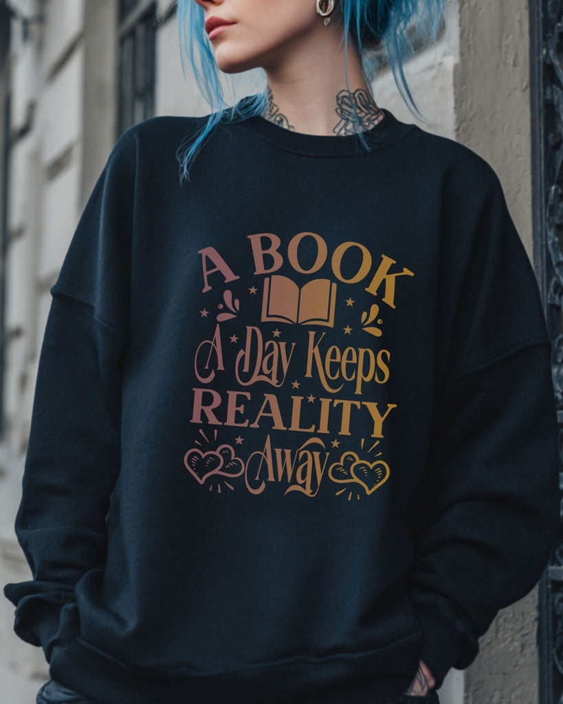 A Book A Day Keeps Reality Away Sweatshirt | Bookish Merch | Gift for Book Lover - Liam & Lore