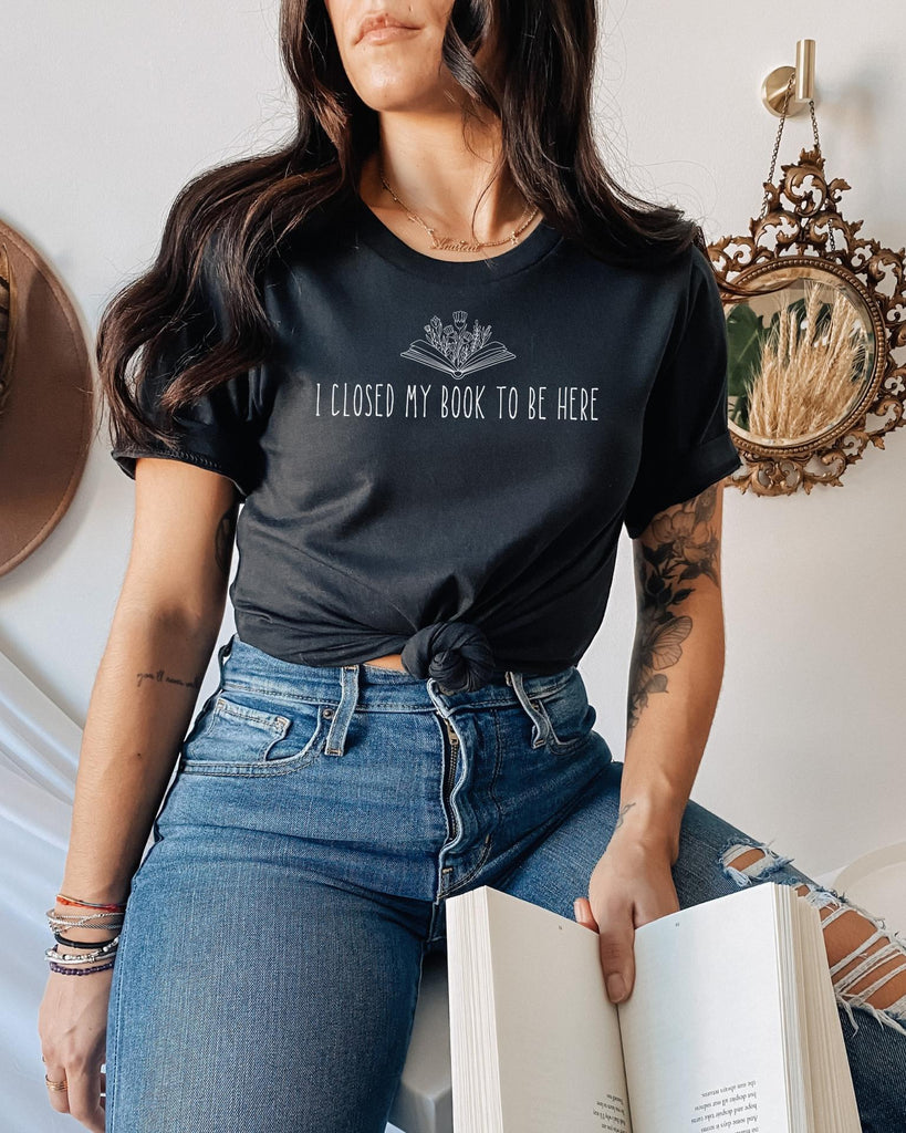 I Closed My Book to Be Here T-Shirt - Liam & Lore