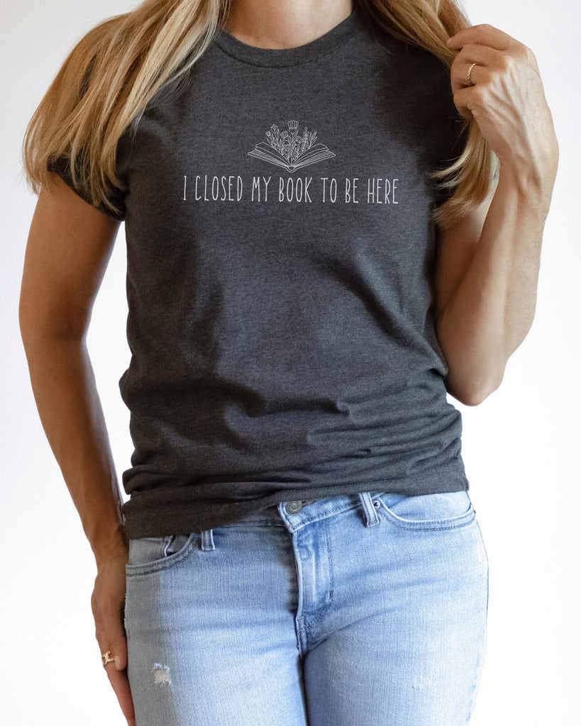 I Closed My Book to Be Here T-Shirt - Liam & Lore